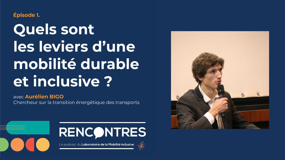 RENCONTRES, le podcast du LMI. Quels sont les leviers d&rsquo;une mobilité durable et inclusive ? Entretien avec Aurélien Bigo.