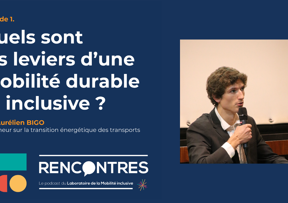RENCONTRES, le podcast du LMI. Quels sont les leviers d’une mobilité durable et inclusive ? Entretien avec Aurélien Bigo.