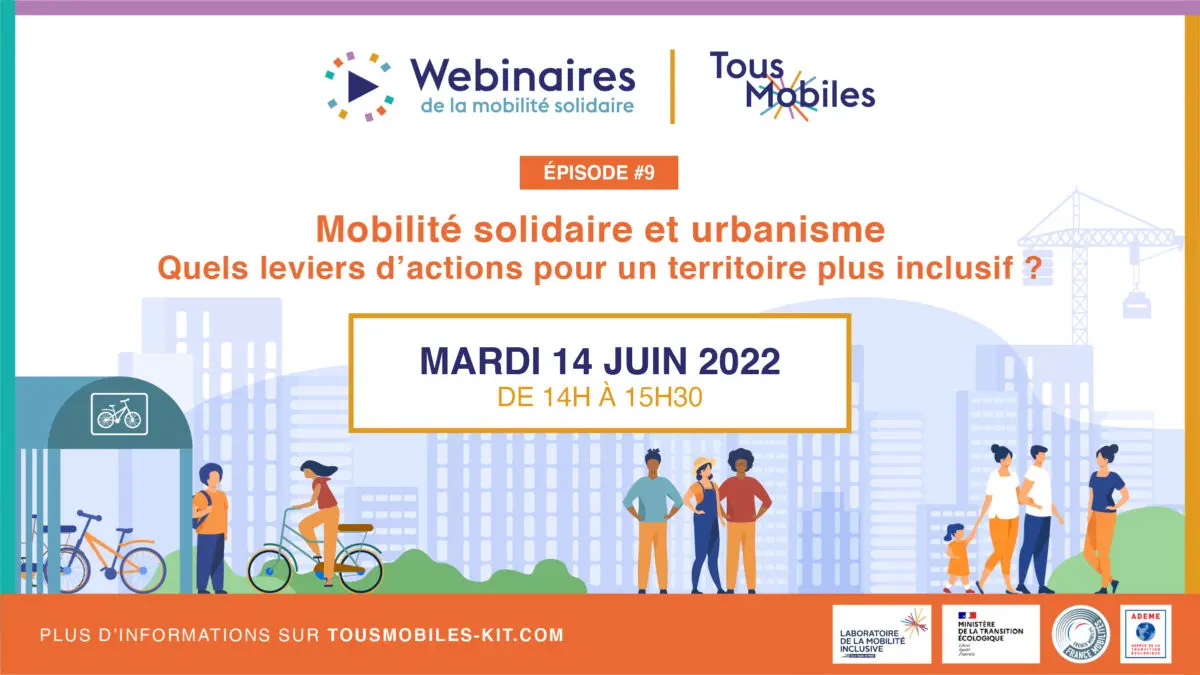 [Replay Tous Mobiles]  Webinaire Épisode #9 – Mobilité solidaire et urbanisme – quels leviers d’actions pour un territoire plus inclusif ?