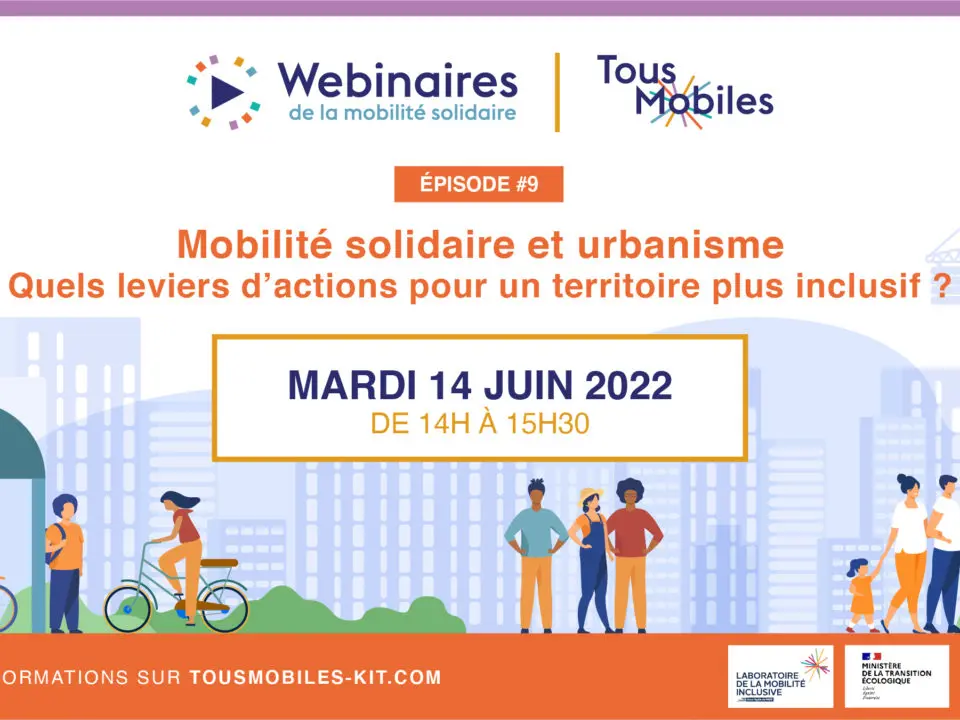 [Replay Tous Mobiles]  Webinaire Épisode #9 – Mobilité solidaire et urbanisme – quels leviers d’actions pour un territoire plus inclusif ?