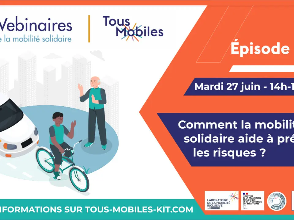 [REPLAY] Webinaire Tous Mobiles- épisode #12 : « Comment la mobilité solidaire aide à prévenir les risques ? »