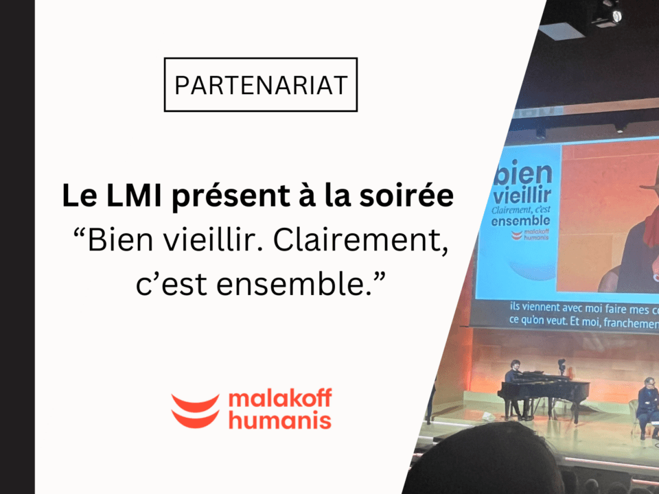 Le LMI était présent à la soirée « Bien vieillir. Clairement, c&rsquo;est ensemble » organisée par Malakoff Humanis