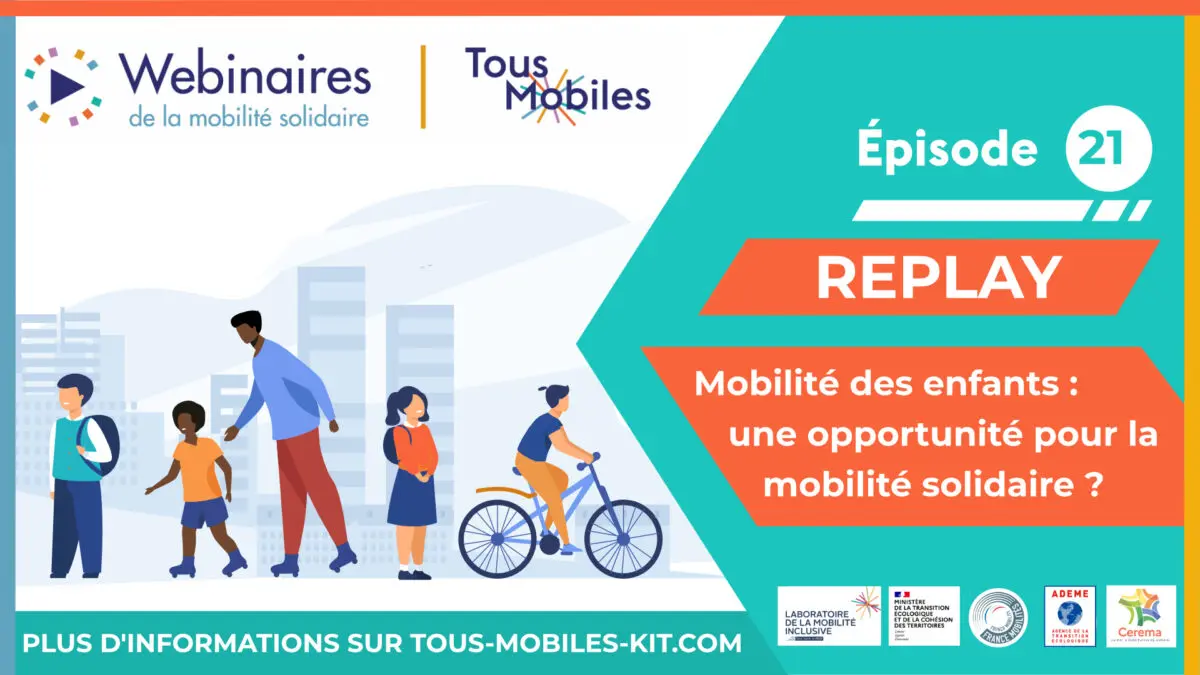 [Replay] Webinaire Tous Mobiles – Episode #21 : Mobilité des enfants : une opportunité pour la mobilité solidaire ?