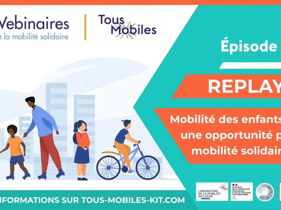 [Replay] Webinaire Tous Mobiles – Episode #21 : Mobilité des enfants : une opportunité pour la mobilité solidaire ?