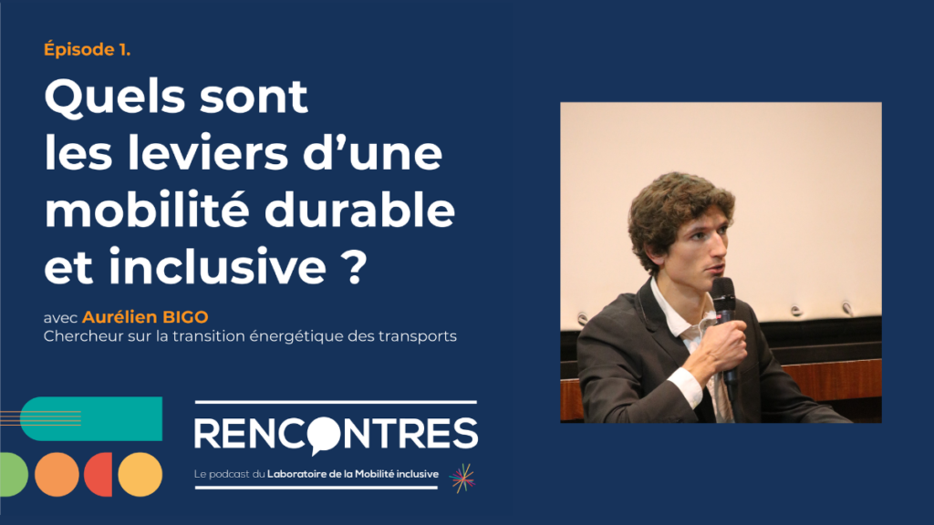 RENCONTRES, le podcast du LMI. Quels sont les leviers d'une mobilité durable et inclusive ? Entretien avec Aurélien Bigo.