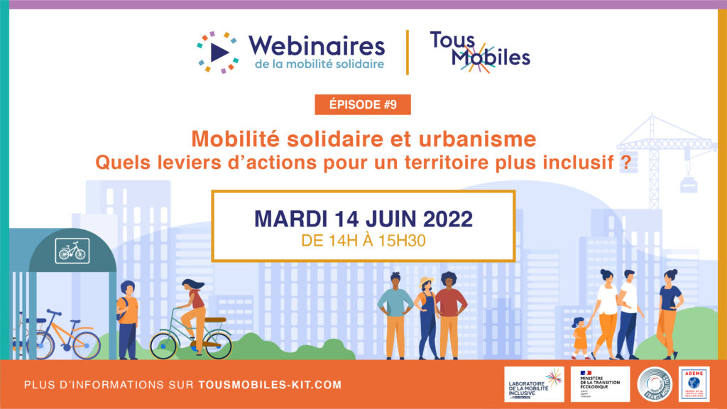 [Replay Tous Mobiles]  Webinaire Épisode #9 - Mobilité solidaire et urbanisme - quels leviers d’actions pour un territoire plus inclusif ?