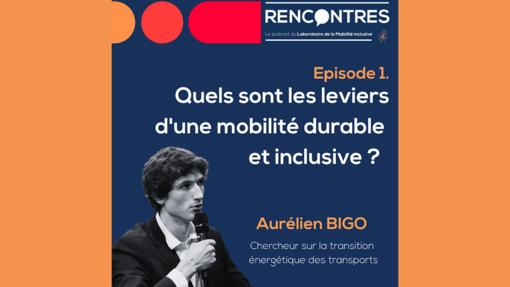 [Podcast #1] RENCONTRES. Aurélien BIGO, chercheur sur la transition énergetique des transports.
