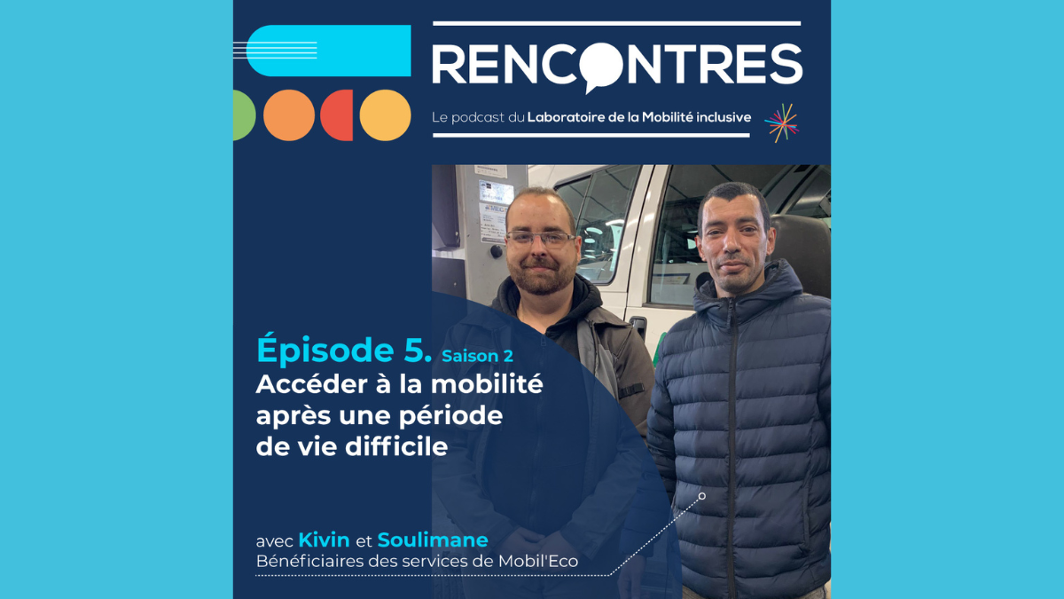 [Podcast RENCONTRES] Saison 2. Episode #5. Accéder à la mobilité après une période de vie difficile avec Mobil'Eco